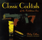 Classic Cocktails of the Prohibition Era : 100 Classic Cocktail Recipes